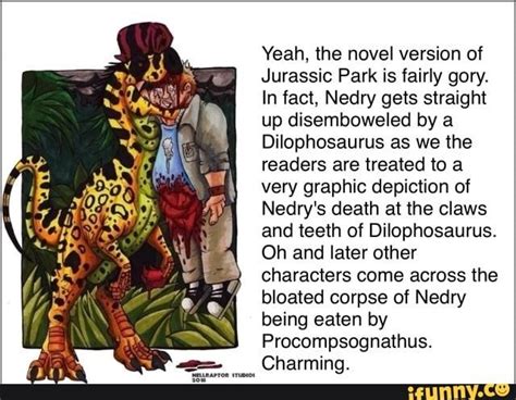 Yeah, the novel version of Jurassic Park is fairly gory. In fact, Nedw gets straight up ...