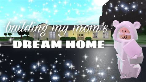 Building My Mom's Dream Home In Bloxburg! - YouTube