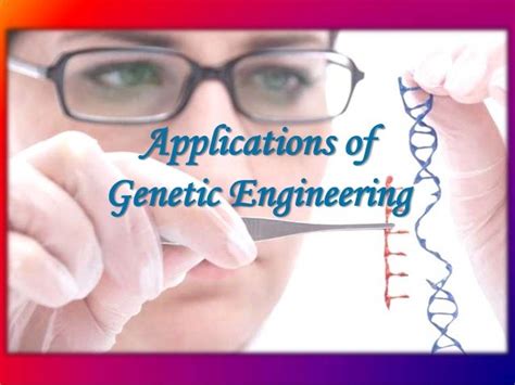 Applications of Genetic Engineering