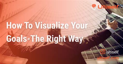 How to Visualize Your Goals- The Right Way | Ultiself Blog