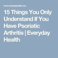 15 Things You Only Understand If You Have Psoriatic Arthritis | Everyday Health | Psoriatic ...