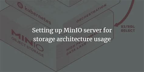 Setting up MinIO server for storage architecture usage