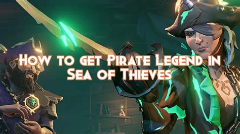 How to get Pirate Legend in Sea of Thieves - Pillar Of Gaming