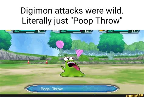 Digimon attacks were wild. Li terallly just "Poop Throw" Poop Throw - iFunny