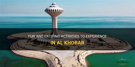 Fun And Exciting Activities To Experience In Al Khobar | QuartzMountain