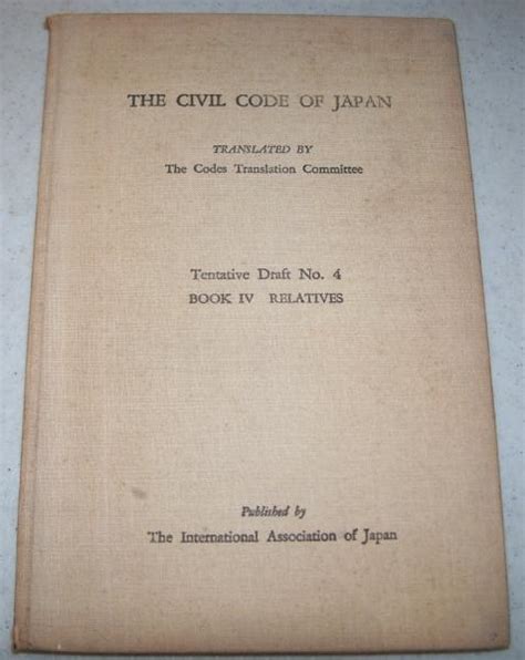 The Civil Code of Japan Tentative Draft No. 4: Book IV-Relatives par N/A: Good Hardcover (1939 ...