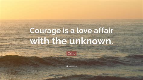 Osho Quote: “Courage is a love affair with the unknown.” (25 wallpapers ...