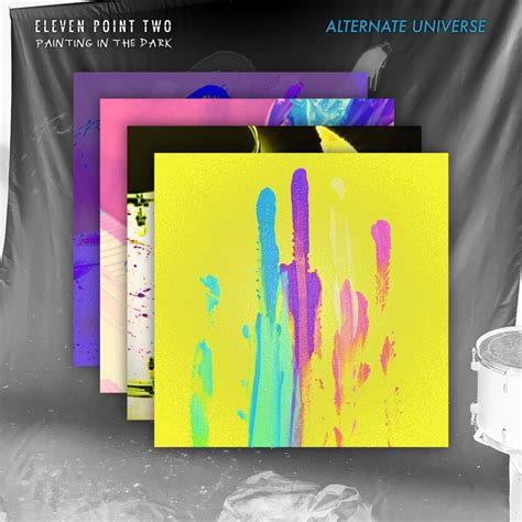 Eleven Point Two - Painting in the Dark (Alternate Universe) Lyrics and Tracklist | Genius
