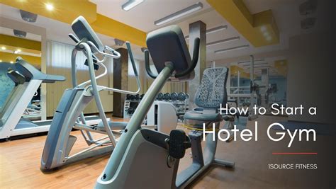 Your Complete Guide for Starting a Hotel Gym | 1Source Fitness