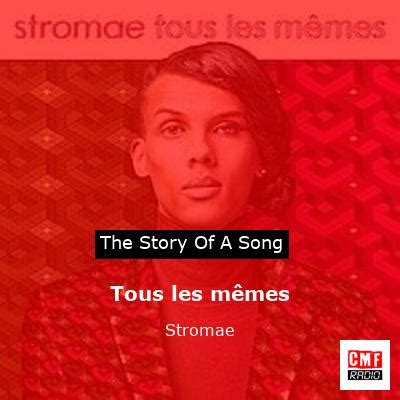 The story of the song Tous les mêmes - Stromae