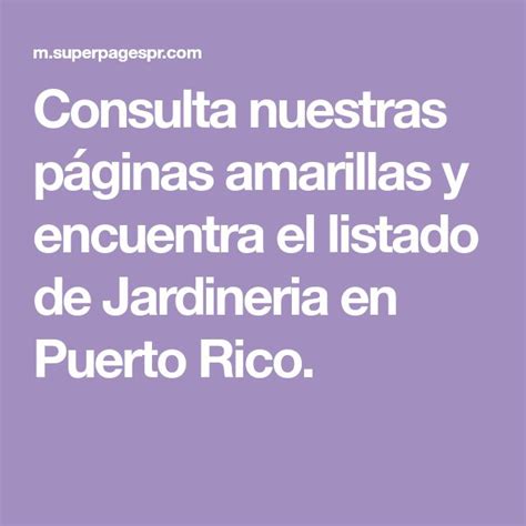 Consulta nuestras páginas amarillas y encuentra el listado de Jardineria en Puerto Rico ...