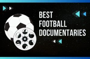 5 Best Football Documentaries Available To Stream Today