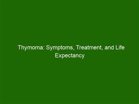 Thymoma: Symptoms, Treatment, and Life Expectancy - Health And Beauty