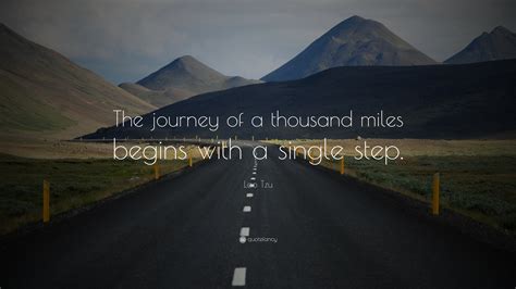 Lao Tzu Quote: “The journey of a thousand miles begins with a single step.”