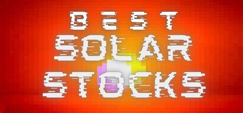 The 8 Best Solar Stocks To Buy For August 2022