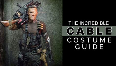 An Amazing Guide to Deadpool 2 Cable Costume