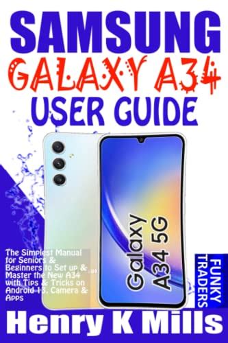 SAMSUNG GALAXY A34 USER GUIDE: The Simplest Manual for Seniors & Beginners to Set up & Master ...