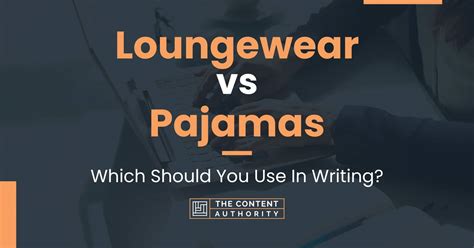 Loungewear vs Pajamas: Which Should You Use In Writing?