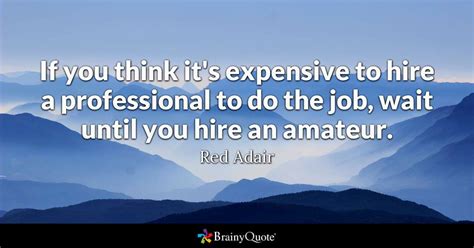 Until You Hire An Red Adair Quotes - Preet Kamal