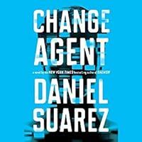 Change Agent by Daniel Suarez