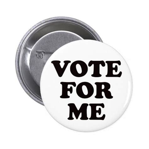 Vote For Me! Button | Zazzle