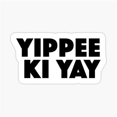 "Yippee ki yay!!! Popular Meme Speech" Sticker for Sale by sosavvvy ...