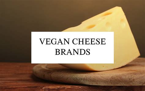 10 Vegan Cheese Brands - Healthy, Delicious & Cruelty-Free