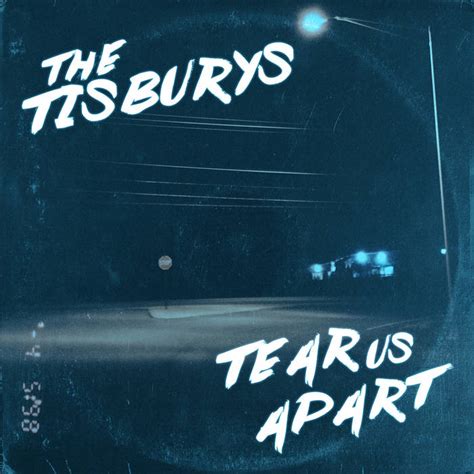 Tear Us Apart | The Tisburys