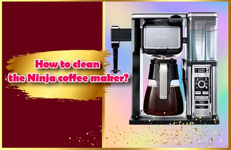 How to clean the Ninja coffee maker? 6 Great Tips For Deep Cleaning ...