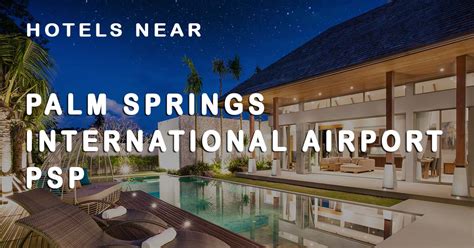 Top 20 Hotels near Palm Springs International Airport (PSP) | Tripinn.com