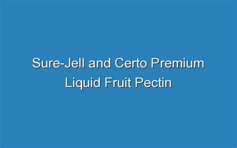 Sure-Jell and Certo Premium Liquid Fruit Pectin – Updated Ideas