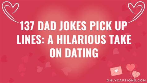 137 Dad Jokes Pick Up Lines: A Hilarious Take On Dating (2023)