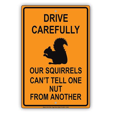 Drive Carefully Our Squirrels Can't Tell One Nut From Another Humor Funny Caution Warning Notice ...