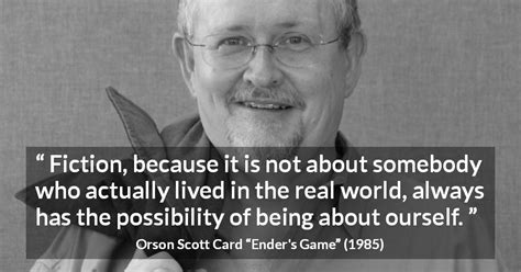 Orson Scott Card: “Fiction, because it is not about somebody...”