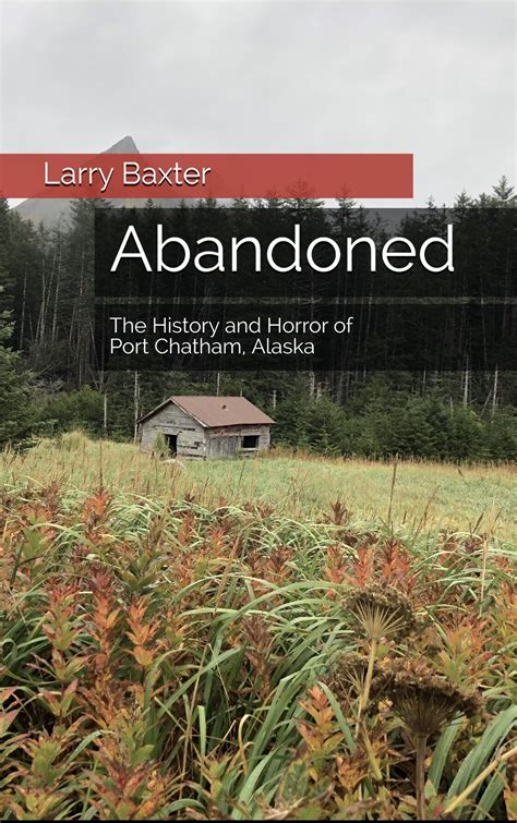 Book - Abandoned, The History and Horror of Port Chatham, Alaska — Alasquatch