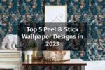 Top 5 Peel & Stick Wallpaper Designs in 2023 - Fancy Walls