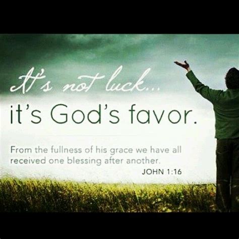 it's God's favor.From the fullness of his grace we have allreceived one ...