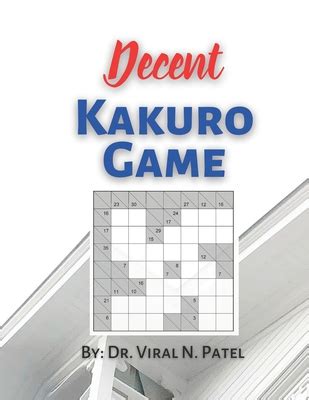 Decent Kakuro Game: Kakuro for Experts: Kakuro Puzzle Book For Adults by Viral Patel | Goodreads