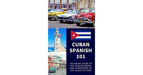 Cuban Spanish 101: Your Complete Bilingual Guide to the Unique Words and Expressions of Cuba by ...