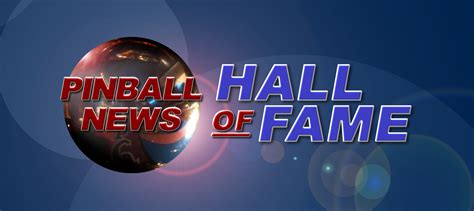 PINBALL NEWS HALL OF FAME – Welcome to Pinball News – First & Free