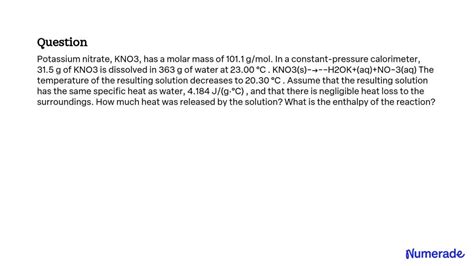 SOLVED: Potassium nitrate, KNO3, has a molar mass of 101.1 g/mol. In a constant-pressure ...