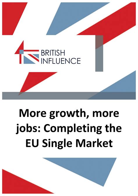 British Influence Briefings - More growth, more jobs: Completing the EU ...