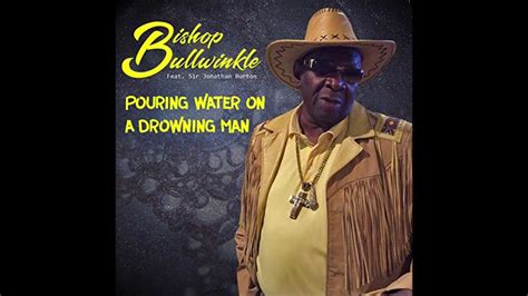 Bishop Bullwinkle (feat. Sir Jonathon Burton) - Pouring Water On a Drowning Man - YouTube