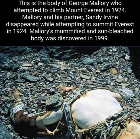 This is the body of George Mallory who attempted to climb Mount Everest ...