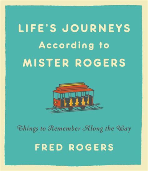 Life's Journeys According to Mister Rogers: Things to Remember Along ...