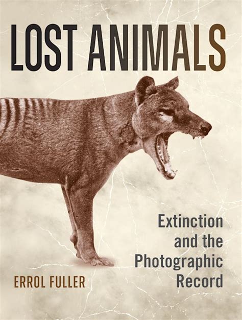 Lost Animals: Extinction and the Photographic Record: Errol Fuller ...