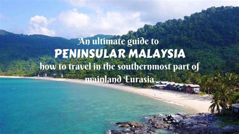 An ultimate guide to Peninsular Malaysia- travel, places to visit and more