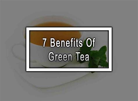 7 Benefits Of Green Tea