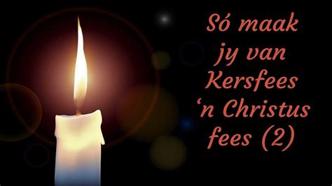 SO MAAK JY VAN KERSFEES 'N CHRISTUS FEES (2) - YouTube