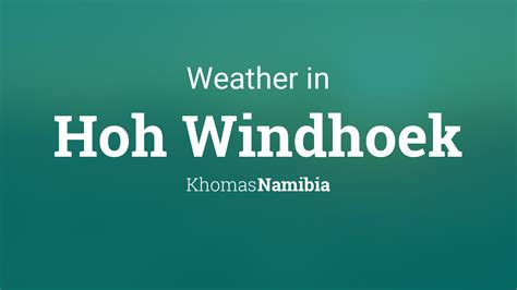 Weather for Hoh Windhoek, Namibia